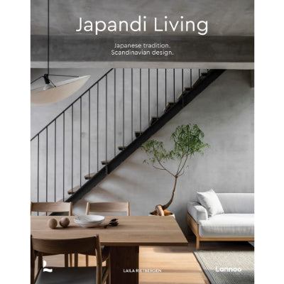 Japandi Living: Japanese Tradition. Scandinavian Design - Laila Rietbergen
