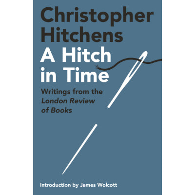 A Hitch in Time : Writings from the London Review of Books - Christopher Hitchens