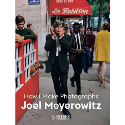 Joel Meyerowitz : How I Make Photographs -  Masters of Photography, Joel Meyerowitz