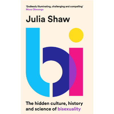 Bi : The Hidden Culture, History and Science of Bisexuality (Paperback) - Julia Shaw