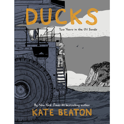 Ducks : Two Years in the Oil Sands -  Kate Beaton
