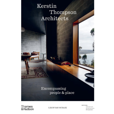 Kerstin Thompson Architects : Encompassing People and Place -  Leon van Schaik, Stuart Geddes, Fleur Watson