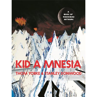 Kid A Mnesia A Book of Radiohead Artwork - Happy Valley Thom Yorke Book