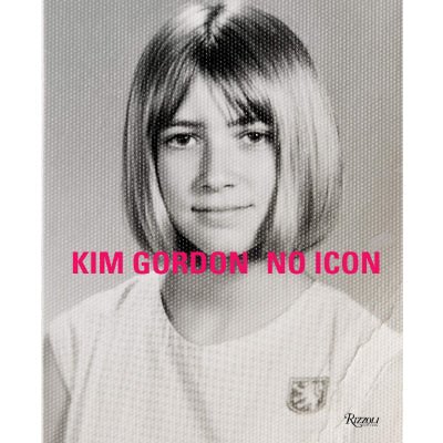 Kim Gordon : No Icon - Happy Valley Kim Gordon Book