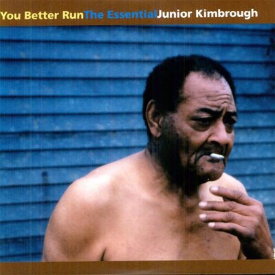 Kimbrough, Junior - You Better Run : The Essential Junior Kimbrough (Vinyl) - Happy Valley Junior Kimbrough Vinyl