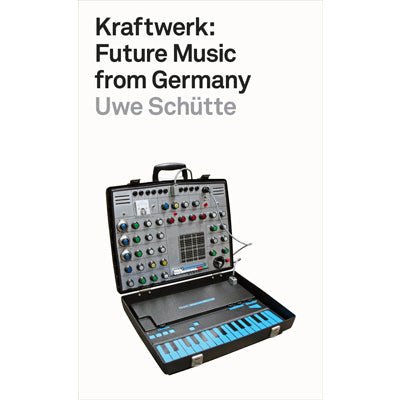 Kraftwerk : Future Music from Germany - Happy Valley Uwe Schutte Book
