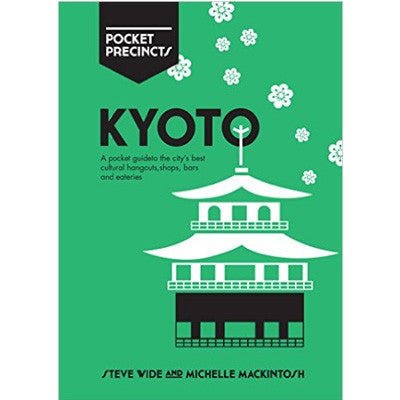 Kyoto Pocket Precincts : A Pocket Guide to the City's Best Cultural Hangouts, Shops, Bars and Eateries - Happy Valley Steve Wide Book