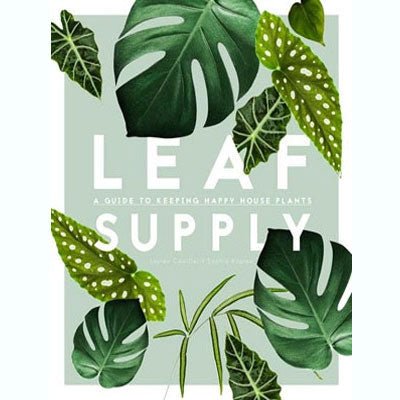Leaf Supply: A Guide to Keeping Happy House Plants - Happy Valley Camilleri Lauren, Kaplan Sophia Book