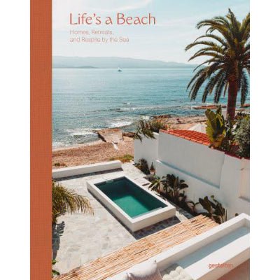 Life's a Beach : Homes, Retreats, and Respite by the Sea - Happy Valley Gestalten Book