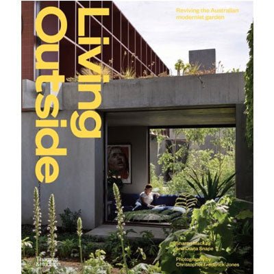 Living Outside : Reviving the Australian Modernist Garden - Happy Valley Sharon Mackay, Diana Snape Book