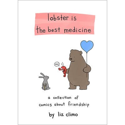 Lobster Is the Best Medicine: A Collection of Comics About Friendship - Happy Valley Liz Climo Book