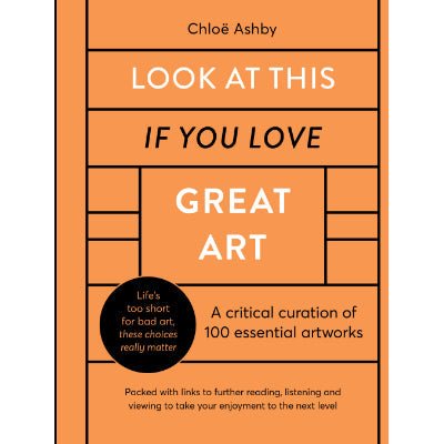 Look At This If You Love Great Art : 100 essential artworks that really matter - Happy Valley Chloe Ashby Book