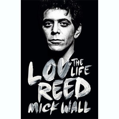 Lou Reed: The Life - Happy Valley Mick Wall Book