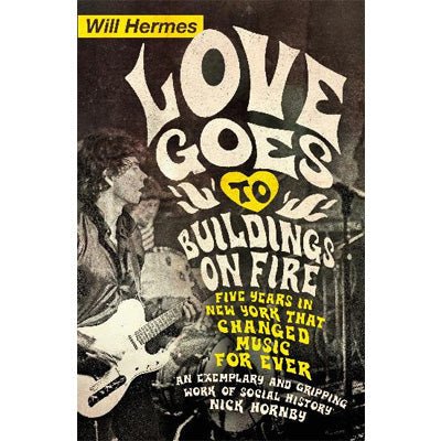 Love Goes to Buildings on Fire : Five Years in New York that Changed Music Forever - Happy Valley Will Hermes Book
