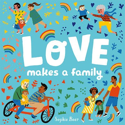 Love Makes a Family - Happy Valley Sophie Beer Book
