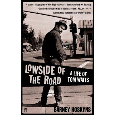 Lowside of the Road : A Life of Tom Waits - Barney Hoskyns
