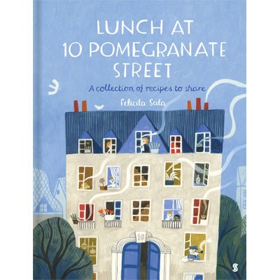 Lunch at 10 Pomegranate Street : A Collection of Recipes to Share - Happy Valley Felicita Sala Book