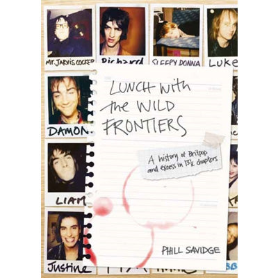 Lunch With The Wild Frontiers : A History of Britpop and Excess in 131/2 Chapters - Phill Savidge