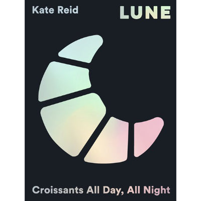 Lune : Croissants All Day, All Night - Kate Reid