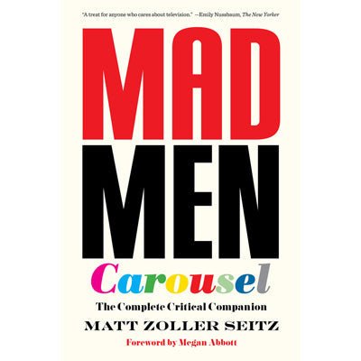 Mad Men Carousel - Happy Valley Matt Zoller Seitz Book