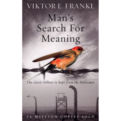 Man's Search For Meaning : The classic tribute to hope from the Holocaust -  Viktor E Frankl
