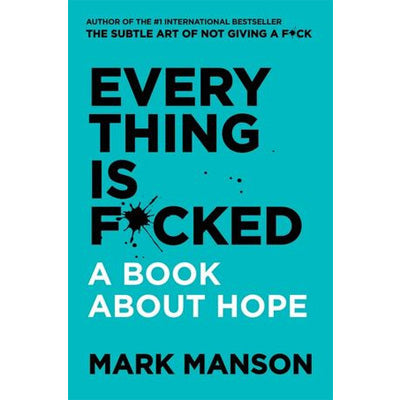 Everything Is F*cked : A Book About Hope - Mark Manson