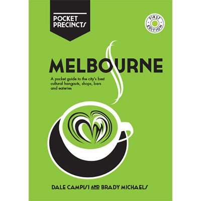 Melbourne Pocket Precincts : A Pocket Guide to the City's Best Cultural Hangouts, Shops, Bars and Eateries - Happy Valley Dale Campisi, Brady Michaels Book