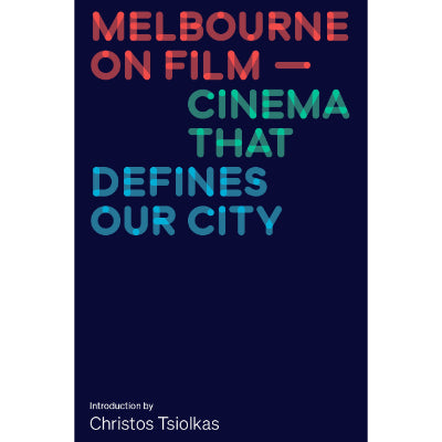 Melbourne on Film : Cinema That Defines Our City - Melbourne International Film Festival