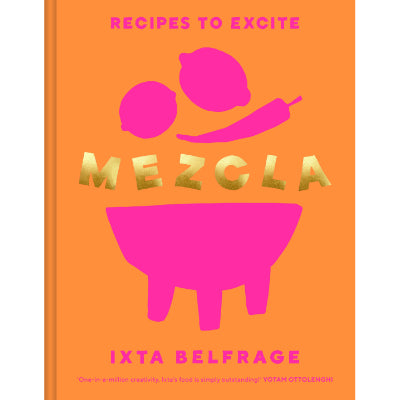 MEZCLA : Recipes to Excite - Ixta Belfrage