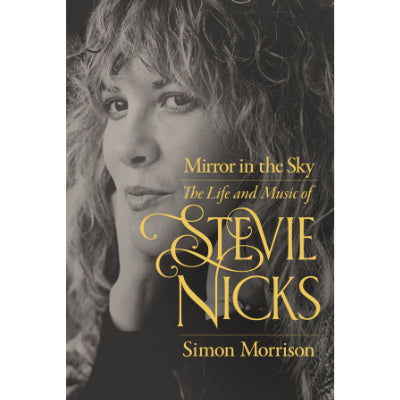 Mirror in the Sky : The Life and Music of Stevie Nicks -  Simon Morrison