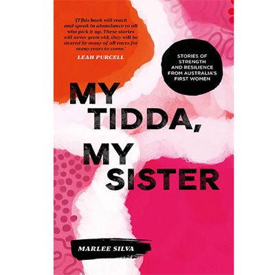 My Tidda, My Sister : Stories of Strength and Resilience from Australia’s First Women - Happy Valley Marlee Silva, Rachael Sarra Book