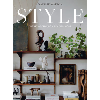 Style : The Art of Creating a Beautiful Home -  Natalie Walton