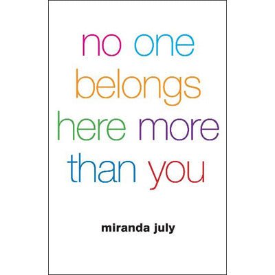 No One Belongs Here More Than You - Happy Valley Miranda July Book