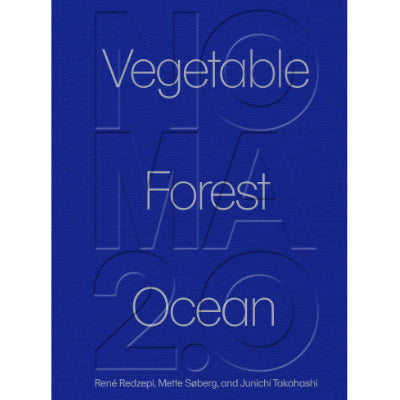 Noma 2.0 : Vegetable, Forest, Ocean - René Redzepi