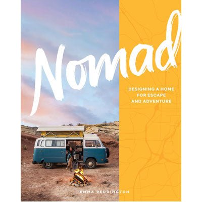 Nomad : Designing a Home for Escape and Adventure - Happy Valley Emma Reddington Book
