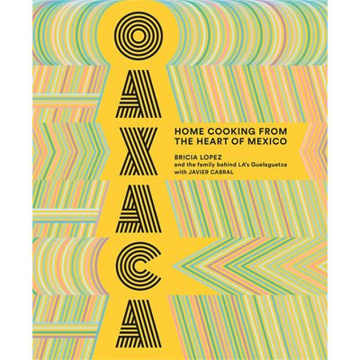 Oaxaca : Home Cooking from the Heart of Mexico - Happy Valley Bricia Lopez, Javier Cabral Book