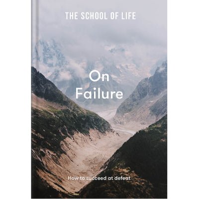 On Failure : How to succeed at defeat - Happy Valley The School Of Life Book