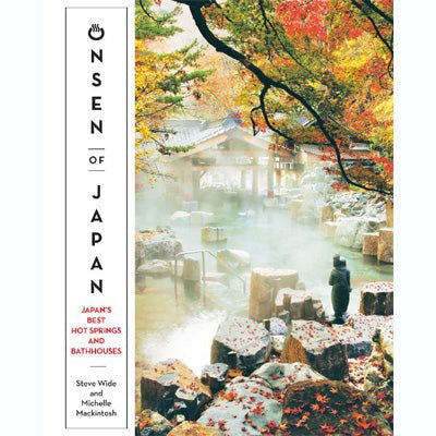 Onsen of Japan - Japan’s most amazing hot springs and bathhouses - Happy Valley Steve Wide, Michelle Mackintosh Book