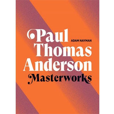 Paul Thomas Anderson : Masterworks - Happy Valley Adam Nayman Book