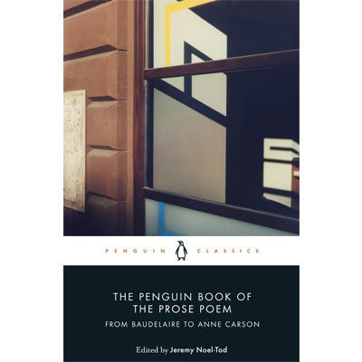 Penguin Book of the Prose Poem : From Baudelaire to Anne Carson - Happy Valley Jeremy Noel-Tod Book