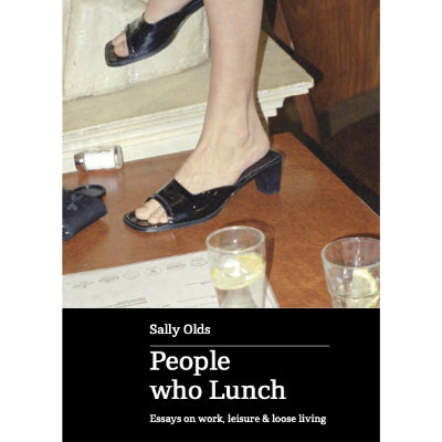 People who Lunch : Essays on work, leisure and loose living - Sally Olds