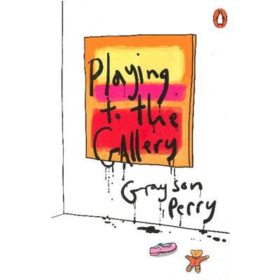 Playing To The Gallery - Happy Valley Grayson Perry Book
