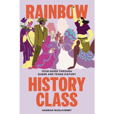 Rainbow History Class : Your Guide Through Queer and Trans History - Hannah McElhinney