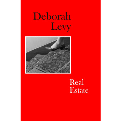 Real Estate Living : Autobiography 3 - Deborah Levy