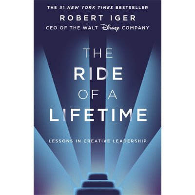 Ride of a Lifetime : Lessons in Creative Leadership from the CEO of the Walt Disney Company - Happy Valley Robert Iger Book