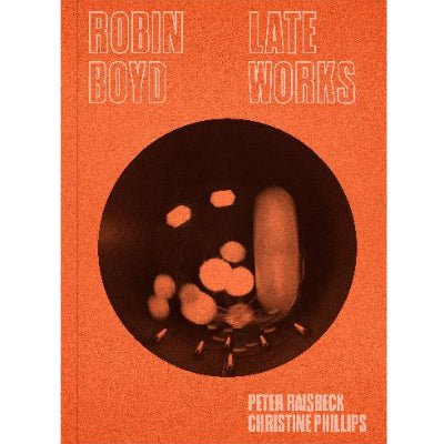 Robin Boyd : Late Works - Happy Valley Christine Phillips, Peter Raisbeck Book