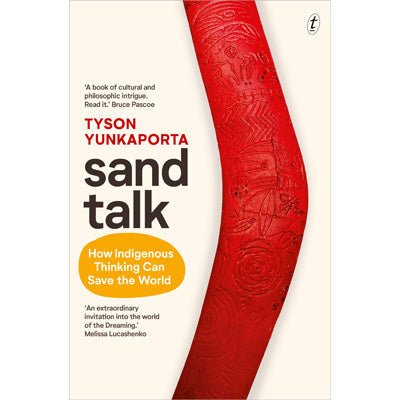 Sand Talk : How Indigenous Thinking Can Save the World - Happy Valley Tyson Yunkaporta Book