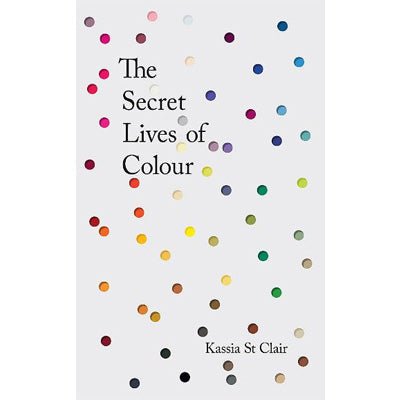 Secret Lives of Colour (Hardback) - Happy Valley Kassia St Clair Book