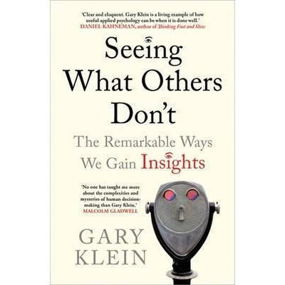 Seeing What Others Don't: The Remarkable Ways We Gain Insights - Happy Valley Gary Klein Book