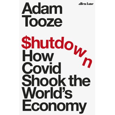 Shutdown : How Covid Shook the World's Economy - Happy Valley Adam Tooze Book